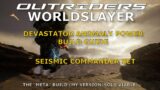 Outriders Worldslayer – Devastator Anomaly Power Build guide – Seismic Commander Set (Solo Viable)
