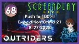 68. Push to 100% "Outriders" Expedition Grind 21 – ScreenPlay: LIVE 2022