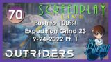 70. Push to 100% "Outriders" Expedition Grind 23 – ScreenPlay: LIVE 2022