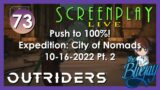 73. Push to 100% "Outriders" Expedition: City of Nomads – ScreenPlay: LIVE 2022