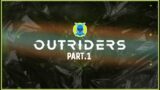 OUTRIDERS (Walkthrough/Gameplay) Part.1