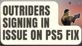 How To Fix Outriders Stuck In Signing In Screen On PS5 [Updated 2022]
