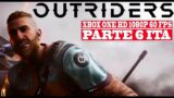 OUTRIDERS | L' ASSALTO [Xbox One Gameplay Walkthrough ITA PARTE 6 HD 1080P 60 FPS]