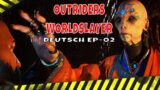 OUTRIDERS WORLDSLAYER GERMAN – EP-02 – FULL GAME WALKTHROUGH – DEUTSCH OHNE KOMMENTAR