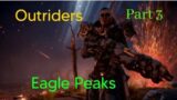 Outriders Gameplay , Eagle Peaks Walkthrough. Part 3 ( Full Gameplay)