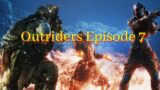 Outriders Gameplay,  Episode 7
