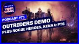 Outriders, Rogue Heroes & Kena Bridge Of Spirits – This Week In Video Games Podcast Ep 71