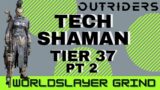 Outriders | Worldslayer Grind Tier 37 Part 2 – Tech Shaman