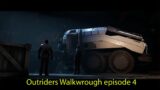 Outriders Walkwrough episode 4