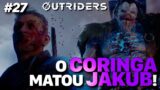 O coringa matou Jakub! – Outriders Coop – #27