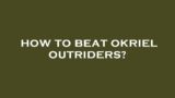 How to beat okriel outriders?