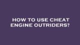 How to use cheat engine outriders?