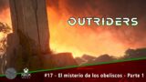 Outriders – #17 – El misterio de los obeliscos – Parte 1 – Xbox Series X
