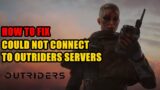 How to Fix Could not connect to Outriders servers