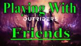 Outriders How To Play With Friends Cross Play Or Same Systems PS4/5 Xbox Or PC