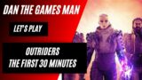 Dan The Games Man – Let’s Play-  Outriders The First 30 Minutes